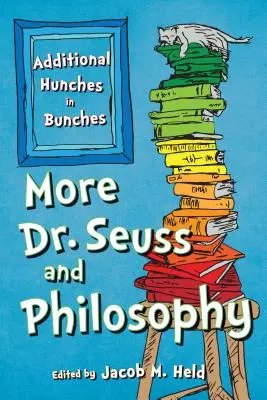 Mai mult Dr. Seuss și filosofia: Hunches in Bunches suplimentare - More Dr. Seuss and Philosophy: Additional Hunches in Bunches