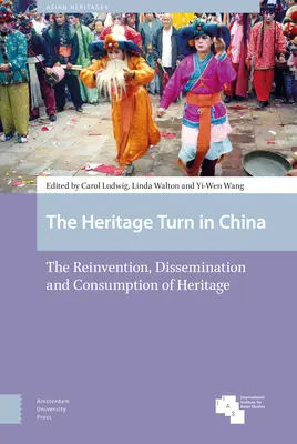 The Heritage Turn in China: Reinventarea, diseminarea și consumul patrimoniului - The Heritage Turn in China: The Reinvention, Dissemination and Consumption of Heritage