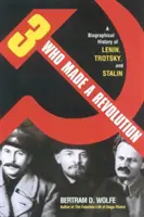 Trei care au făcut o revoluție: O istorie biografică a lui Lenin, Troțki și Stalin (revizuită) - Three Who Made a Revolution: A Biographical History of Lenin, Trotsky, and Stalin (Revised)