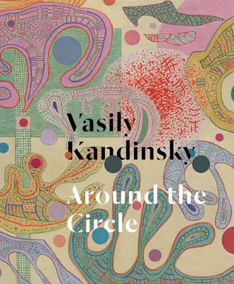 Vasily Kandinsky: În jurul cercului - Vasily Kandinsky: Around the Circle