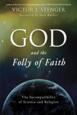 Dumnezeu și nebunia credinței: Incompatibilitatea dintre știință și religie - God and the Folly of Faith: The Incompatibility of Science and Religion