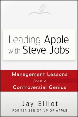 Conducerea Apple cu Steve Jobs: Management Lessons from a Controversial Genius (Lecții de management de la un geniu controversat) - Leading Apple with Steve Jobs: Management Lessons from a Controversial Genius