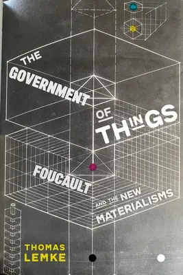The Government of Things: Foucault și noile materialisme - The Government of Things: Foucault and the New Materialisms