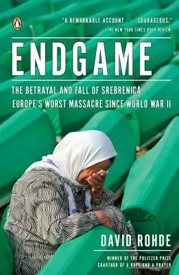 Sfârșitul jocului: Trădarea și căderea de la Srebrenica, cel mai mare masacru din Europa de la al Doilea Război Mondial - Endgame: The Betrayal and Fall of Srebrenica, Europe's Worst Massacre Since World War II