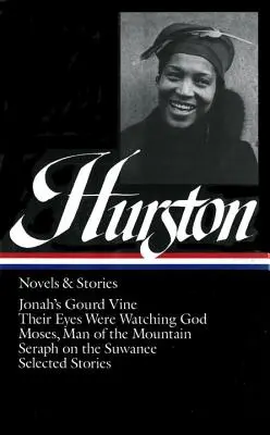 Zora Neale Hurston: Novels & Stories (Loa #74): Jonah's Gourd Vine / Their Eyes Were Watching God / Moses, Man of the Mountain / Seraph on the Suwanee