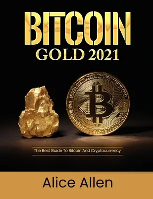 Bitcoin Gold 2021: Cel mai bun ghid pentru Bitcoin și criptomonedă - Bitcoin Gold 2021: The Best Guide To Bitcoin And Cryptocurrency