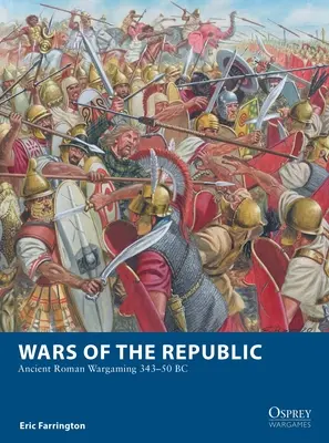 Războaiele Republicii: Războiul roman antic 343-50 î.Hr. - Wars of the Republic: Ancient Roman Wargaming 343-50 BC