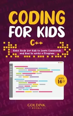 Codare pentru copii C++: Ghid de bază pentru copii pentru a învăța comenzi și cum să scrie un program - Coding for Kids C++: Basic Guide for Kids to Learn Commands and How to Write a Program