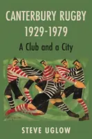 Canterbury Rugby 1929-1979 - Un club și un oraș - Canterbury Rugby 1929-1979 - A Club and a City