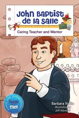 John Baptist de la Salle: Învățător și mentor grijuliu - John Baptist de la Salle: Caring Teacher and Mentor