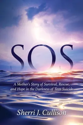 SOS: Povestea unei mame despre supraviețuire, salvare și speranță în întunericul sinuciderii adolescenților - SOS: A Mother's Story of Survival, Rescue, and Hope in the Darkness of Teen Suicide