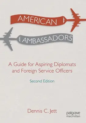 Ambasadori americani: Un ghid pentru diplomați și ofițeri ai serviciului extern aspiranți - American Ambassadors: A Guide for Aspiring Diplomats and Foreign Service Officers