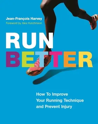 Aleargă mai bine: Cum să vă îmbunătățiți tehnica de alergare și să preveniți accidentările - Run Better: How to Improve Your Running Technique and Prevent Injury