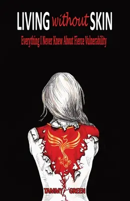 Trăind fără piele: Tot ce nu am știut niciodată despre vulnerabilitatea feroce - Living Without Skin: Everything I Never Knew About Fierce Vulnerability