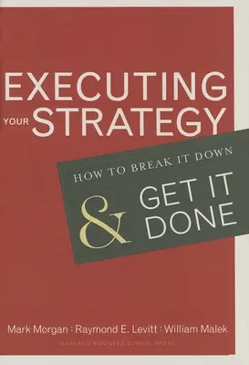 Executarea strategiei dumneavoastră: Cum să o descompuneți și să o realizați - Executing Your Strategy: How to Break It Down and Get It Down