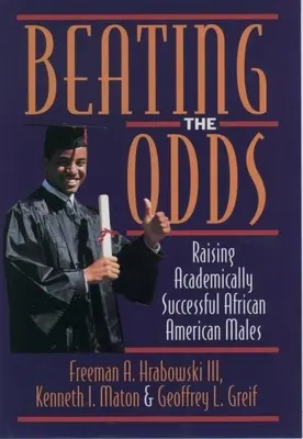 Beating the Odds: Raising Academically Successful African American Males
