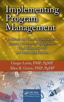 Implementarea managementului de program: Șabloane și formulare aliniate la Standardul pentru managementul programelor, ediția a treia (2013) și alte bune practici - Implementing Program Management: Templates and Forms Aligned with the Standard for Program Management, Third Edition (2013) and Other Best Practices