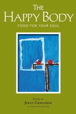 The Happy Body (Corpul fericit): Hrană pentru sufletul tău - The Happy Body: Food For Your Soul