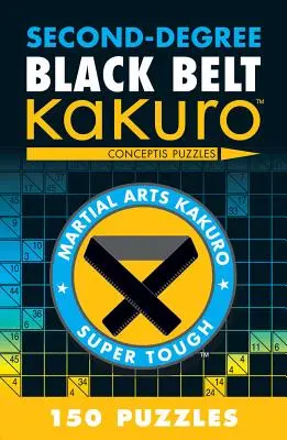 Centura neagră de gradul doi Kakuro: Conceptis Puzzles - Second-Degree Black Belt Kakuro: Conceptis Puzzles