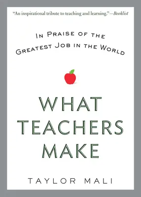 Ce câștigă profesorii: Elogiu pentru cea mai bună slujbă din lume - What Teachers Make: In Praise of the Greatest Job in the World
