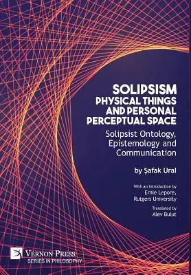 Solipsism, lucruri fizice și spațiu perceptual personal: Ontologie, epistemologie și comunicare solipsiste - Solipsism, Physical Things and Personal Perceptual Space: Solipsist Ontology, Epistemology and Communication