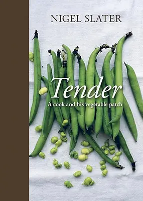 Tender: Un bucătar și legumele lui [Carte de bucate] - Tender: A Cook and His Vegetable Patch [A Cookbook]