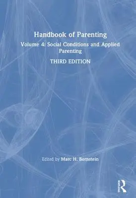 Manual de parenting: Volume 4: Social Conditions and Applied Parenting, Ediția a treia - Handbook of Parenting: Volume 4: Social Conditions and Applied Parenting, Third Edition