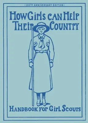Cum își pot ajuta fetele țara: Manualul original al cercetașelor - How Girls Can Help Their Country: The Original Girl Scout Handbook
