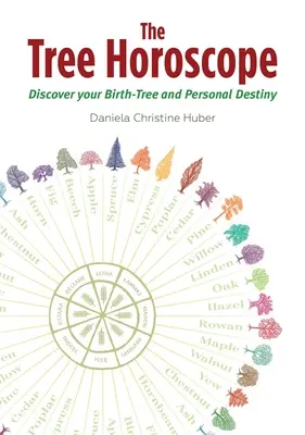 Horoscopul arborelui: Descoperă-ți arborele natal și destinul personal - The Tree Horoscope: Discover Your Birth-Tree and Personal Destiny