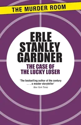 Cazul perdantului norocos - Un roman Perry Mason - Case of the Lucky Loser - A Perry Mason novel