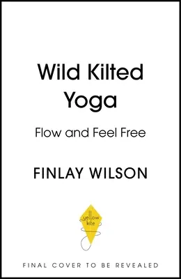 Yoga sălbatică cu kilt: Flow and Feel Free - Wild Kilted Yoga: Flow and Feel Free