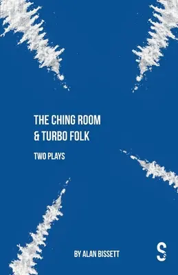 The Ching Room & Turbo Folk: Două piese de teatru de Alan Bissett - The Ching Room & Turbo Folk: Two Plays by Alan Bissett