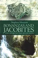 Bonanze și iacobite - Povestea Glenului de Argint - Bonanzas and Jacobites - The Story of the Silver Glen