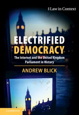 Democrația electrificată: Internetul și Parlamentul Regatului Unit în istorie - Electrified Democracy: The Internet and the United Kingdom Parliament in History