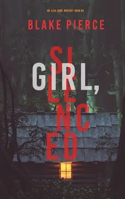 Girl, Silenced (Un thriller de suspans FBI Ella Dark - Cartea 4) - Girl, Silenced (An Ella Dark FBI Suspense Thriller-Book 4)