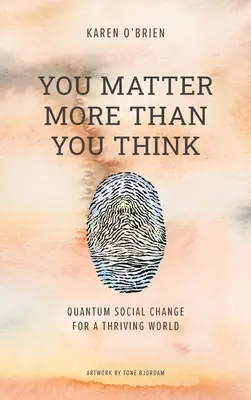 Tu contezi mai mult decât crezi: Schimbare socială cuantică pentru o lume prosperă - You Matter More Than You Think: Quantum Social Change for a Thriving World