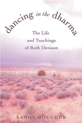 Dansând în Dharma: Viața și învățăturile lui Ruth Denison - Dancing in the Dharma: The Life and Teachings of Ruth Denison