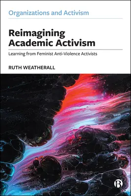 Reimaginarea activismului academic: Learning from Feminist Anti-Violence Activists - Reimagining Academic Activism: Learning from Feminist Anti-Violence Activists