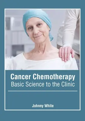 Chimioterapia cancerului: De la știința de bază la clinică - Cancer Chemotherapy: Basic Science to the Clinic