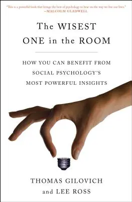 The Wisest One in the Room: Cum puteți beneficia de cele mai puternice perspective ale psihologiei sociale - The Wisest One in the Room: How You Can Benefit from Social Psychology's Most Powerful Insights