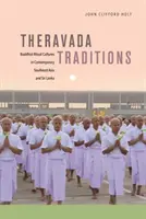 Tradiții Theravada: Culturi rituale budiste în Asia de Sud-Est contemporană și Sri Lanka - Theravada Traditions: Buddhist Ritual Cultures in Contemporary Southeast Asia and Sri Lanka