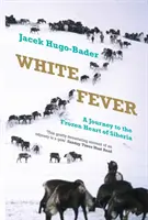 Febra albă - O călătorie spre inima înghețată a Siberiei - White Fever - A Journey to the Frozen Heart of Siberia