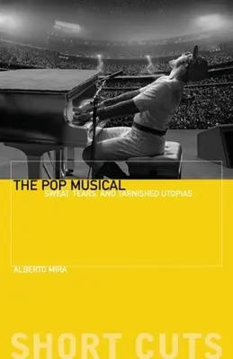 Muzicalul pop: sudoare, lacrimi și utopii ternite - The Pop Musical: Sweat, Tears, and Tarnished Utopias