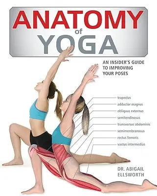 Anatomia yoga: Ghidul interior al unui instructor pentru îmbunătățirea pozițiilor tale - Anatomy of Yoga: An Instructor's Inside Guide to Improving Your Poses