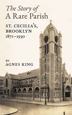 Povestea unei parohii rare: St. Cecilia, Brooklyn, 1871-1930 - The Story of a Rare Parish: St. Cecilia's, Brooklyn, 1871-1930