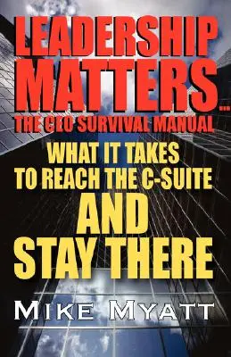 Leadership Matters...manualul de supraviețuire al directorului general: Ce este necesar pentru a ajunge la conducere și a rămâne acolo - Leadership Matters...the CEO Survival Manual: What It Takes to Reach the Isuite and Stay There