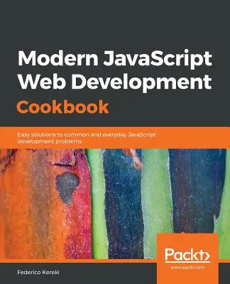 Carte de bucate pentru dezvoltare web JavaScript modernă - Modern JavaScript Web Development Cookbook