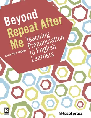 Dincolo de Repeat After Me: Un ghid pentru predarea pronunției limbii engleze - Beyond Repeat After Me: A Guide to Teaching English Language Pronunciation
