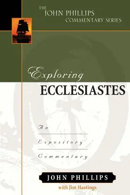 Explorarea Eclesiastului: Un comentariu expozitiv - Exploring Ecclesiastes: An Expository Commentary