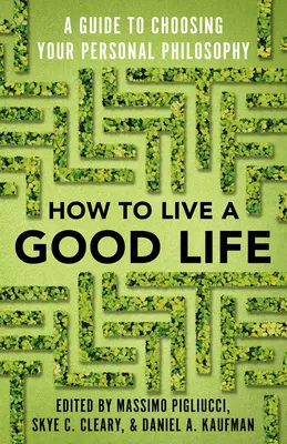 Cum să trăiești o viață bună: Un ghid pentru alegerea filosofiei tale personale - How to Live a Good Life: A Guide to Choosing Your Personal Philosophy